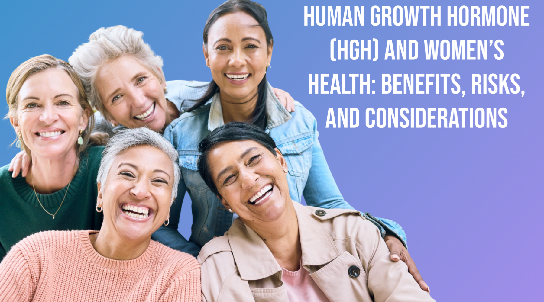 Human Growth Hormone (HGH) and Women’s Health: Benefits, Risks, and Considerations